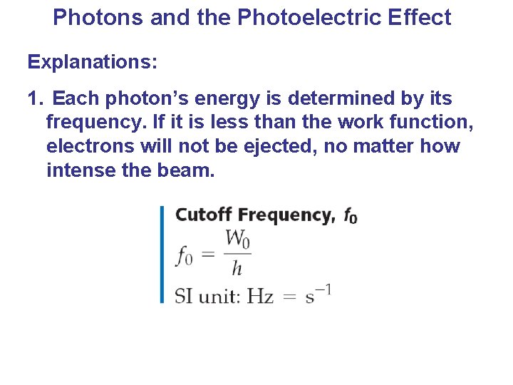 Photons and the Photoelectric Effect Explanations: 1. Each photon’s energy is determined by its