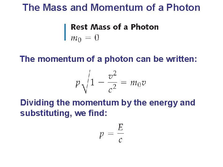 The Mass and Momentum of a Photon The momentum of a photon can be