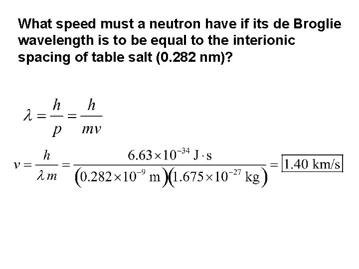 What speed must a neutron have if its de Broglie wavelength is to be