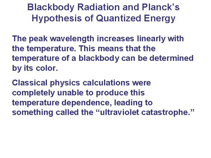 Blackbody Radiation and Planck’s Hypothesis of Quantized Energy The peak wavelength increases linearly with