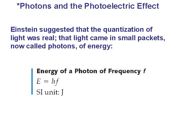 *Photons and the Photoelectric Effect Einstein suggested that the quantization of light was real;