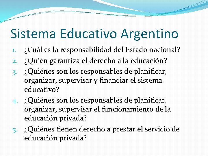 Sistema Educativo Argentino 1. ¿Cuál es la responsabilidad del Estado nacional? 2. ¿Quién garantiza