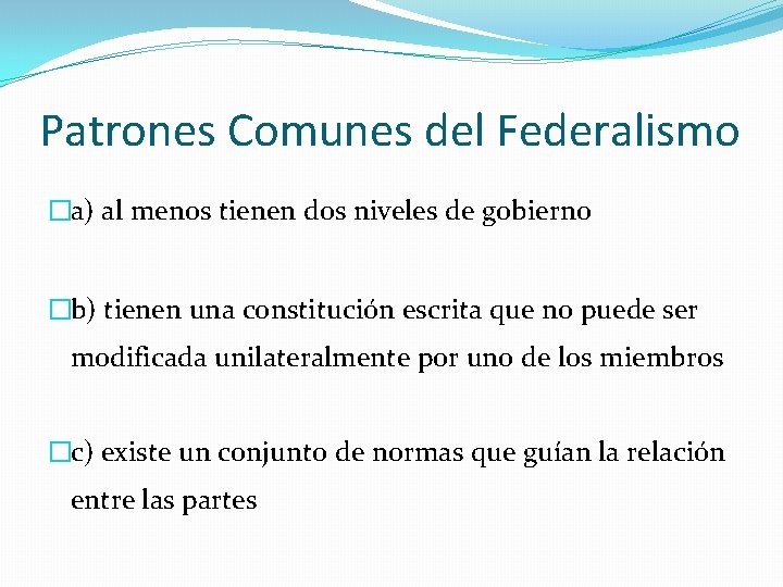 Patrones Comunes del Federalismo �a) al menos tienen dos niveles de gobierno �b) tienen