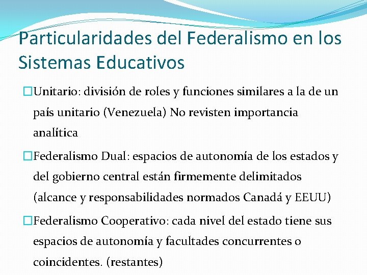 Particularidades del Federalismo en los Sistemas Educativos �Unitario: división de roles y funciones similares