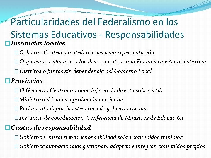 Particularidades del Federalismo en los Sistemas Educativos - Responsabilidades �Instancias locales � Gobierno Central