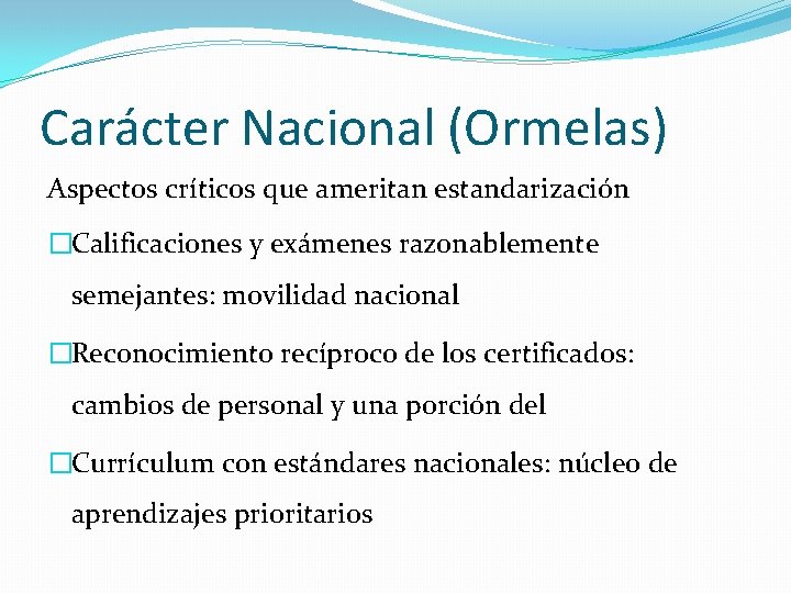 Carácter Nacional (Ormelas) Aspectos críticos que ameritan estandarización �Calificaciones y exámenes razonablemente semejantes: movilidad