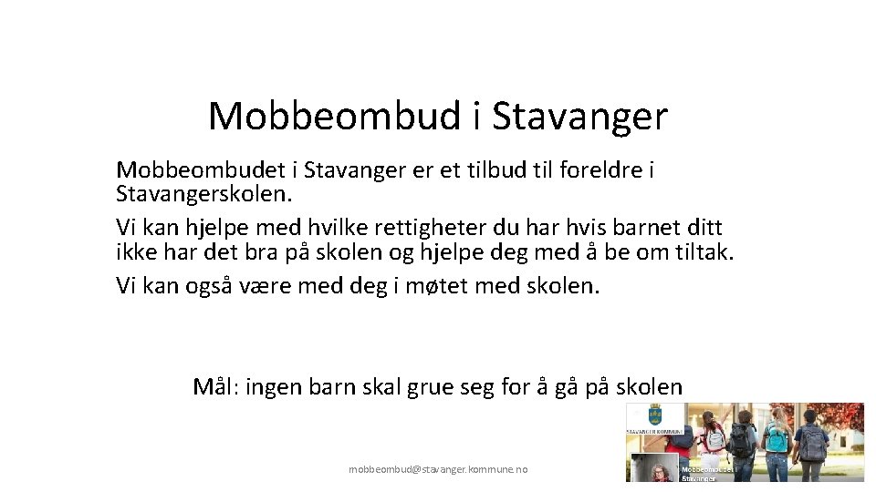 Mobbeombud i Stavanger Mobbeombudet i Stavanger er et tilbud til foreldre i Stavangerskolen. Vi