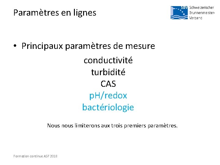 Paramètres en lignes • Principaux paramètres de mesure conductivité turbidité CAS p. H/redox bactériologie