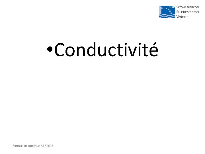  • Conductivité Formation continue ASF 2018 