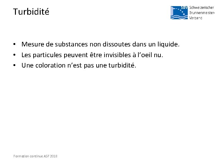 Turbidité • Mesure de substances non dissoutes dans un liquide. • Les particules peuvent