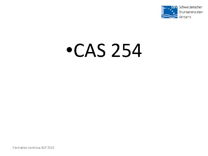  • CAS 254 Formation continue ASF 2018 