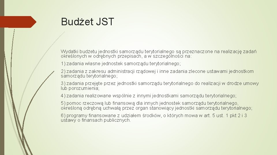 Budżet JST Wydatki budżetu jednostki samorządu terytorialnego są przeznaczone na realizację zadań określonych w