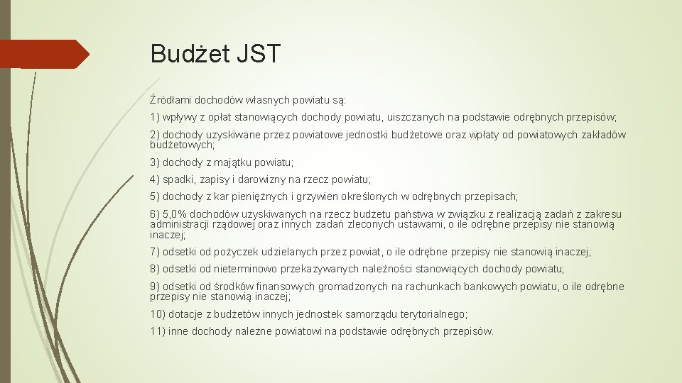 Budżet JST Źródłami dochodów własnych powiatu są: 1) wpływy z opłat stanowiących dochody powiatu,