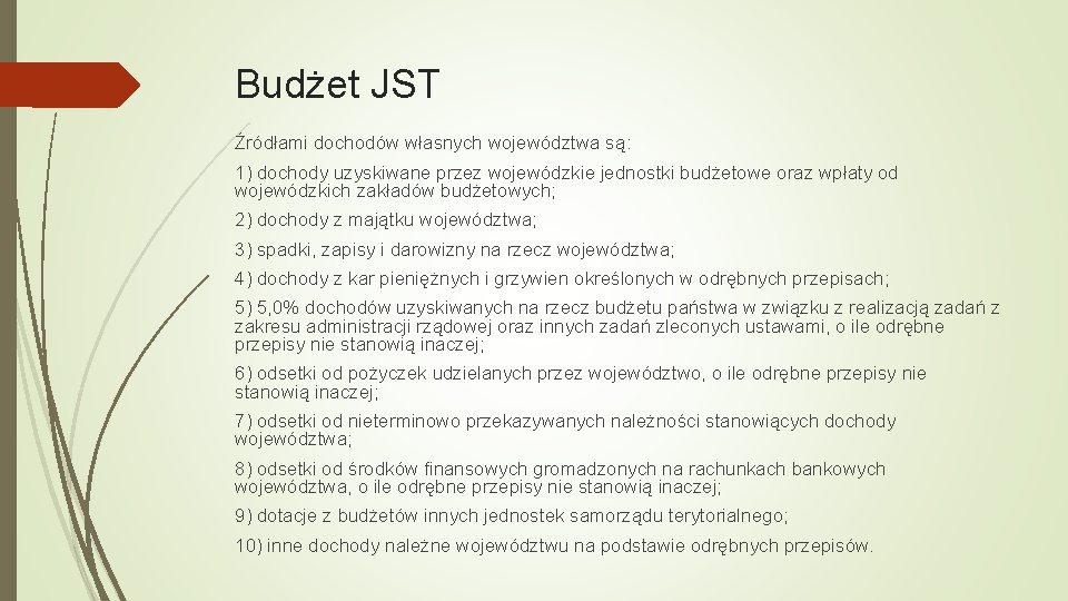 Budżet JST Źródłami dochodów własnych województwa są: 1) dochody uzyskiwane przez wojewódzkie jednostki budżetowe