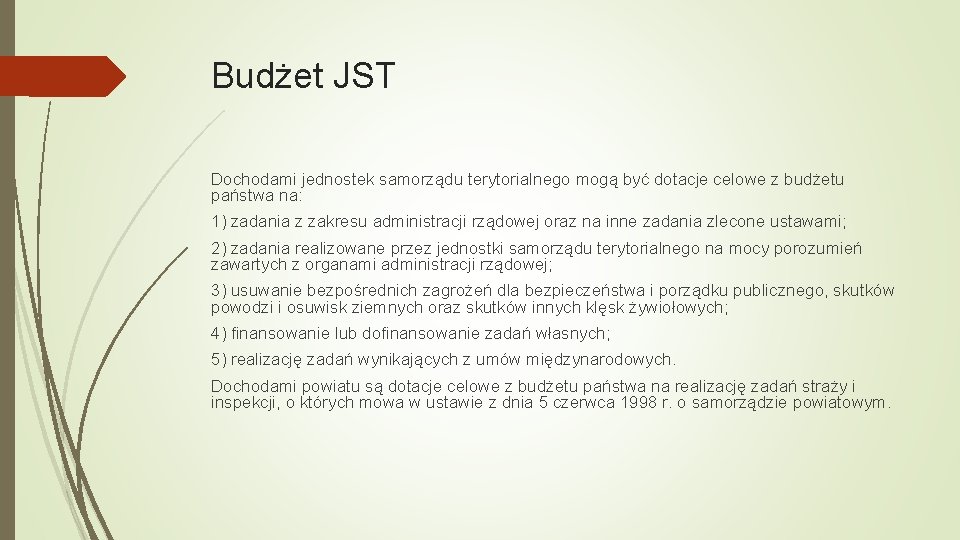 Budżet JST Dochodami jednostek samorządu terytorialnego mogą być dotacje celowe z budżetu państwa na: