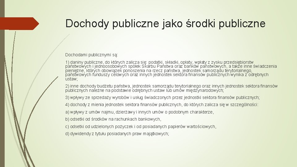 Dochody publiczne jako środki publiczne Dochodami publicznymi są: 1) daniny publiczne, do których zalicza
