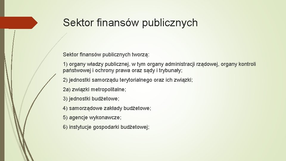 Sektor finansów publicznych tworzą: 1) organy władzy publicznej, w tym organy administracji rządowej, organy