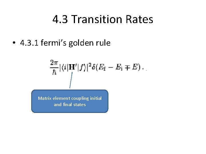 4. 3 Transition Rates • 4. 3. 1 fermi’s golden rule Matrix element coupling