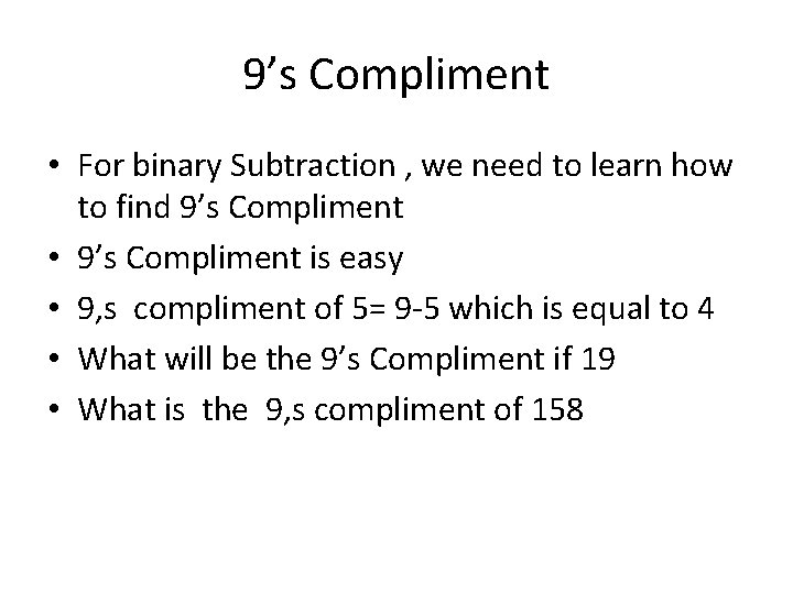 9’s Compliment • For binary Subtraction , we need to learn how to find