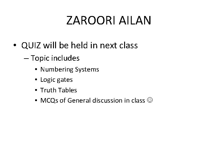 ZAROORI AILAN • QUIZ will be held in next class – Topic includes •