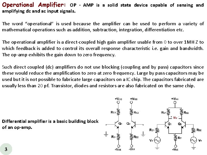 Operational Amplifier: OP AMP is a solid state device capable of sensing and amplifying