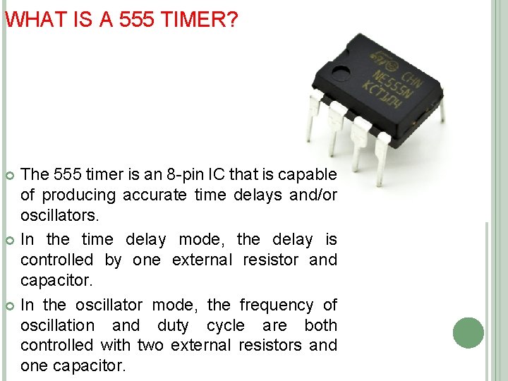 WHAT IS A 555 TIMER? The 555 timer is an 8 -pin IC that