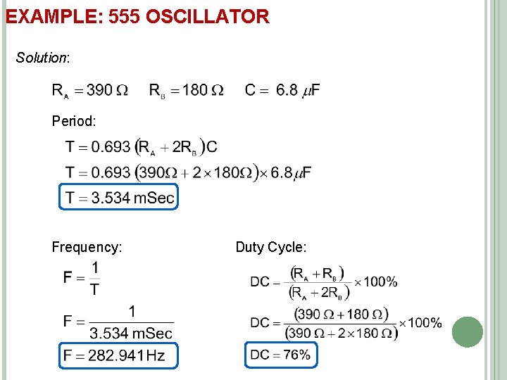 EXAMPLE: 555 OSCILLATOR Solution: Period: Frequency: Duty Cycle: 