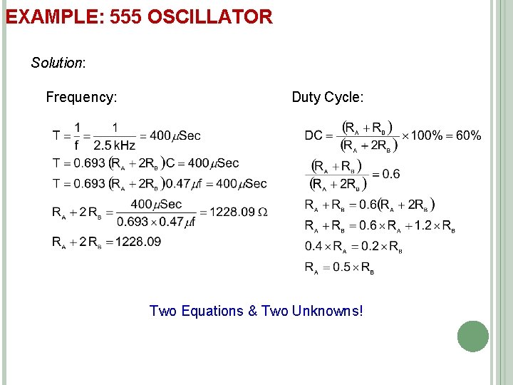 EXAMPLE: 555 OSCILLATOR Solution: Frequency: Duty Cycle: Two Equations & Two Unknowns! 