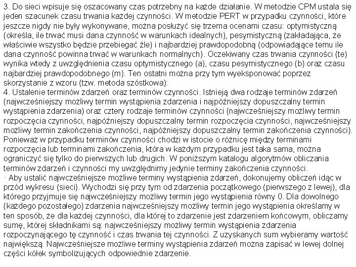 3. Do sieci wpisuje się oszacowany czas potrzebny na każde działanie. W metodzie CPM