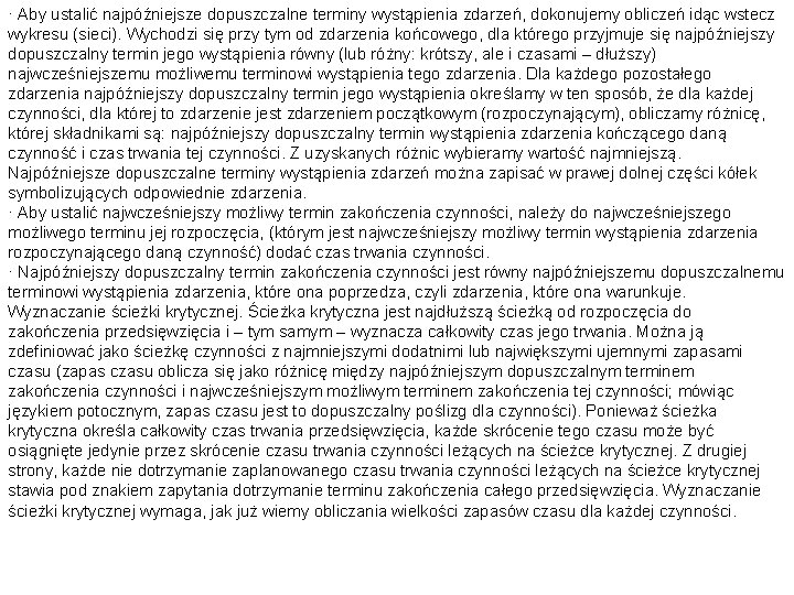 · Aby ustalić najpóźniejsze dopuszczalne terminy wystąpienia zdarzeń, dokonujemy obliczeń idąc wstecz wykresu (sieci).