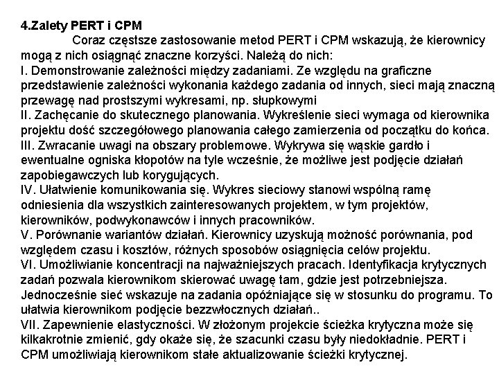 4. Zalety PERT i CPM Coraz częstsze zastosowanie metod PERT i CPM wskazują, że