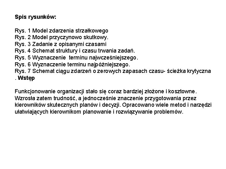 Spis rysunków: Rys. 1 Model zdarzenia strzałkowego Rys. 2 Model przyczynowo skutkowy. Rys. 3