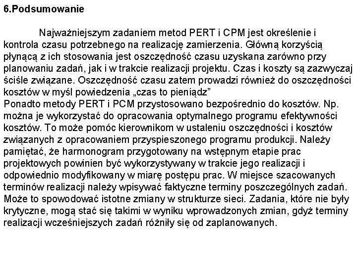 6. Podsumowanie Najważniejszym zadaniem metod PERT i CPM jest określenie i kontrola czasu potrzebnego