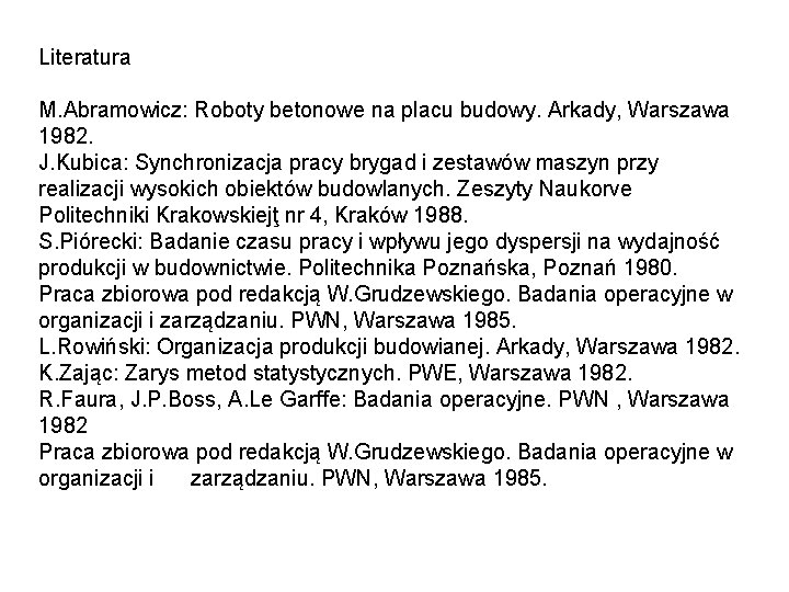 Literatura M. Abramowicz: Roboty betonowe na placu budowy. Arkady, Warszawa 1982. J. Kubica: Synchronizacja