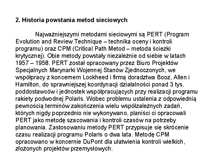 2. Historia powstania metod sieciowych Najważniejszymi metodami sieciowymi są PERT (Program Evolution and Review