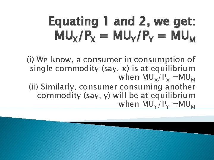 Equating 1 and 2, we get: MUX/PX = MUY/PY = MUM (i) We know,