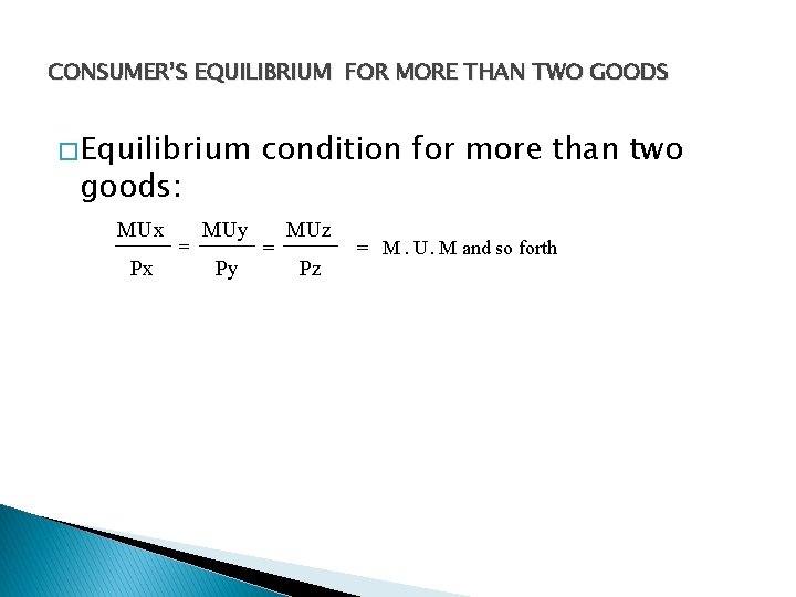 CONSUMER’S EQUILIBRIUM FOR MORE THAN TWO GOODS � Equilibrium goods: MUx Px = MUy
