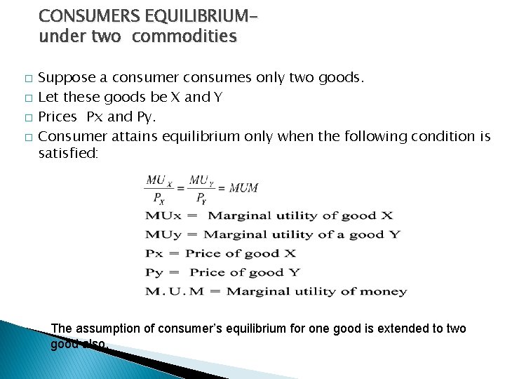 CONSUMERS EQUILIBRIUMunder two commodities � � Suppose a consumer consumes only two goods. Let