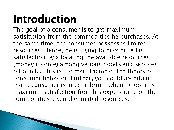 Introduction The goal of a consumer is to get maximum satisfaction from the commodities