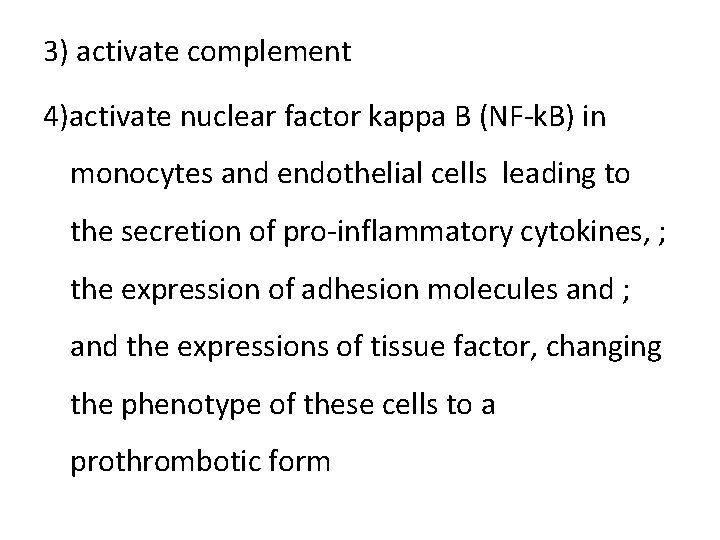 3) activate complement 4)activate nuclear factor kappa B (NF-k. B) in monocytes and endothelial