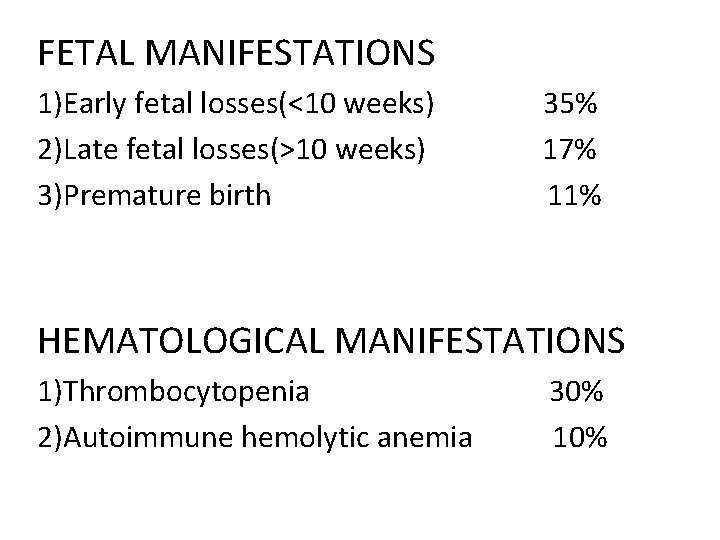 FETAL MANIFESTATIONS 1)Early fetal losses(<10 weeks) 2)Late fetal losses(>10 weeks) 3)Premature birth 35% 17%