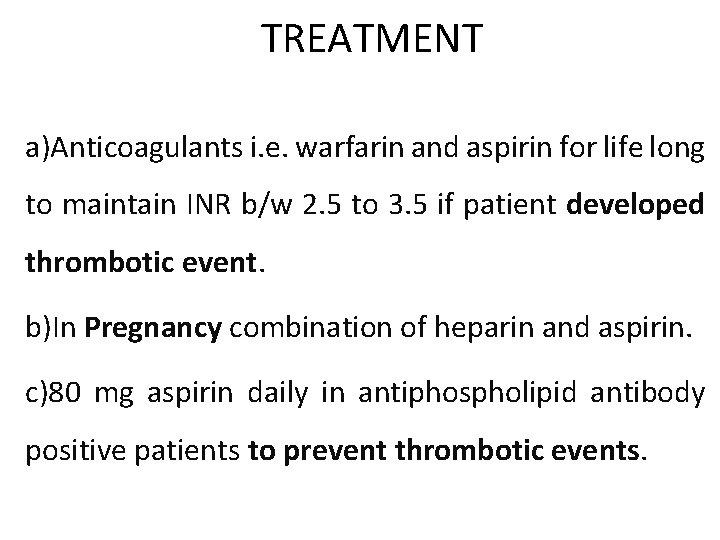 TREATMENT a)Anticoagulants i. e. warfarin and aspirin for life long to maintain INR b/w