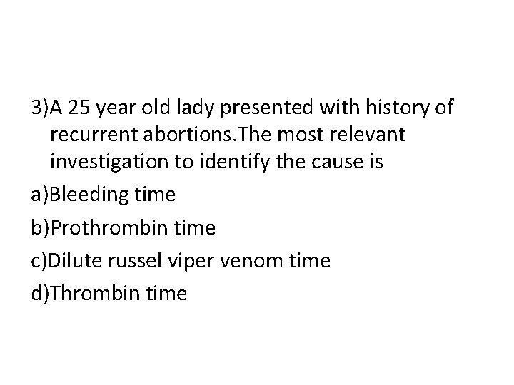 3)A 25 year old lady presented with history of recurrent abortions. The most relevant