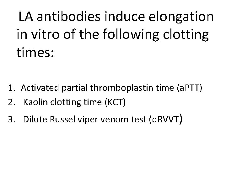 LA antibodies induce elongation in vitro of the following clotting times: 1. Activated partial