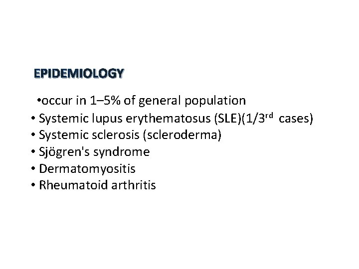 EPIDEMIOLOGY • occur in 1– 5% of general population • Systemic lupus erythematosus (SLE)(1/3