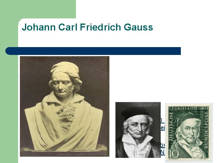 Johann Carl Friedrich Gauss Narodenie : 30. apríl 1777 Braunschweig, Nemecko Úmrtie : 23.