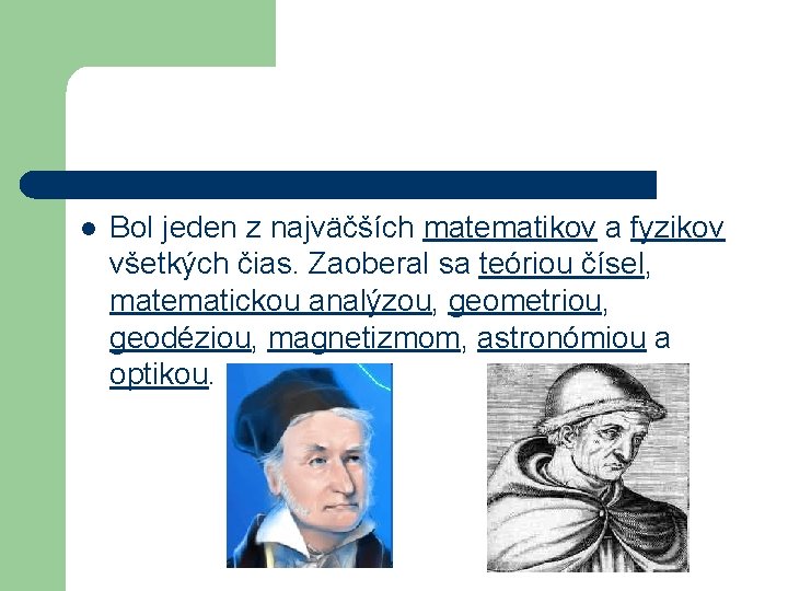 l Bol jeden z najväčších matematikov a fyzikov všetkých čias. Zaoberal sa teóriou čísel,