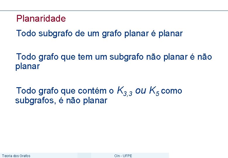 Planaridade Todo subgrafo de um grafo planar é planar Todo grafo que tem um