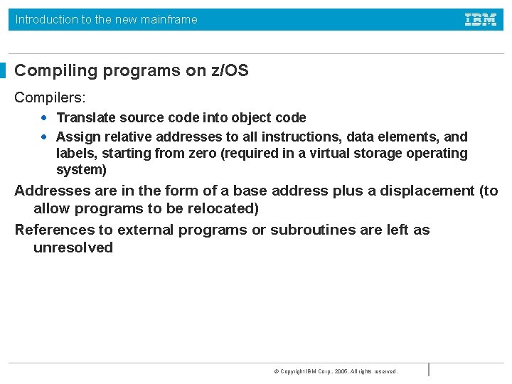 Introduction to the new mainframe Compiling programs on z/OS Compilers: • Translate source code