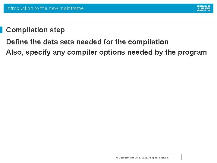 Introduction to the new mainframe Compilation step Define the data sets needed for the